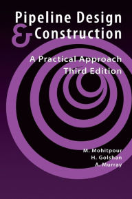 Title: Pipeline Design and Construction: A Practical Approach / Edition 3, Author: Mo Mohitpour
