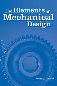 Title: The Elements of Mechanical Design, Author: James G. Skakoon
