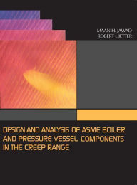 Title: Design and Analysis of Boiler and Pressure Vessel Components in the Creep Range, Author: Maan H. Jawad