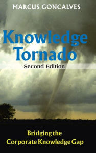 Title: The Knowledge Tornado: Bridging the Corporate Knowledge Gap Second Edition, Author: Marcus Goncalves