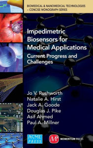 Title: Impedimetric Biosensors for Medical Applications: Current Progress and Challenges, Author: Jo V Rushworth