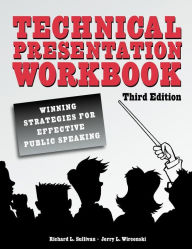 Title: Technical Presentation Workbook: Winning Strategies for Effective Public Speaking, Author: Richard L. Sullivan