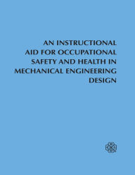 Title: An Instructional Aid For Occupational Safety and Health in Mechanical Engineering Design: Enter asset subtitle, Author: Safety Division ASME