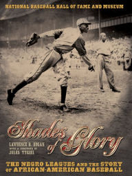 Title: Shades of Glory: The Negro Leagues & the Story of African-American Baseball, Author: Lawrence D. Hogan