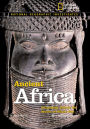 National Geographic Investigates: Ancient Africa: Archaeology Unlocks the Secrets of Africa's Past