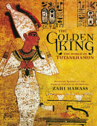 Title: The Golden King: The World of Tutankhamun, Author: Zahi Hawass