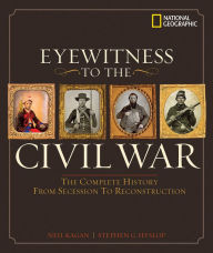 Title: Eyewitness to the Civil War: The Complete History from Secession to Reconstruction, Author: Neil Kagan