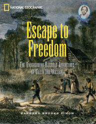 Title: Escape to Freedom: The Underground Railroad Adventures of Callie and William, Author: Barbara Brooks-Simon