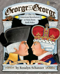 Title: George vs. George: The American Revolution as Seen From Both Sides, Author: Rosalyn Schanzer