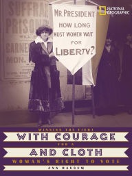 Title: With Courage and Cloth: Winning the Fight for a Woman's Right to Vote, Author: Ann Bausum