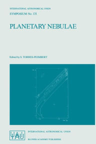 Title: Planetary Nebulae: Proceedings of the 131st Symposium of the International Astronomical Union, Held in Mexico City, Mexico, October 5-9, 1987, Author: Silvia Torres-Peimbert