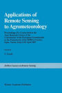 Applications of Remote Sensing to Agrometeorology: Proceedings of a Course held at the Joint Research Centre of the Commission of the European Communities in the Framework of the Ispra-Courses, Ispra, Varese, Italy, 6-10 April 1987 / Edition 1