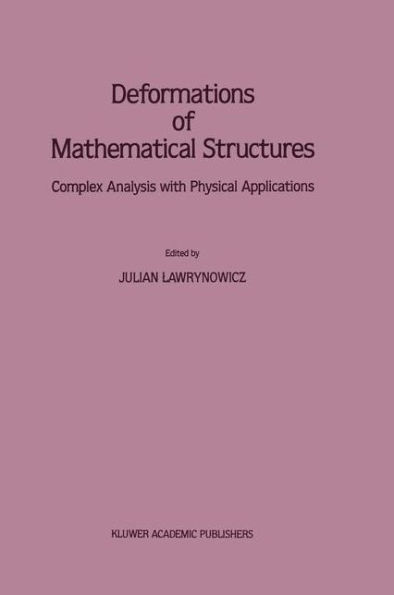 Deformations of Mathematical Structures: Complex Analysis with Physical Applications / Edition 1