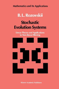 Title: Stochastic Evolution Systems: Linear Theory and Applications to Non-linear Filtering / Edition 1, Author: B.L. Rozovskii