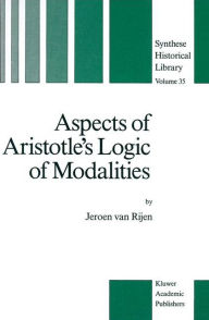 Title: Aspects of Aristotle's Logic of Modalities, Author: J. van Rijen