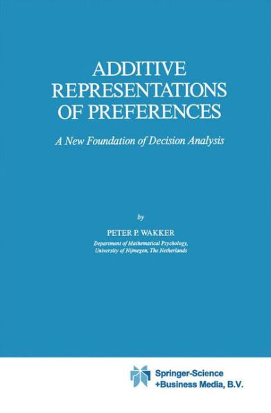 Additive Representations of Preferences: A New Foundation of Decision Analysis / Edition 1