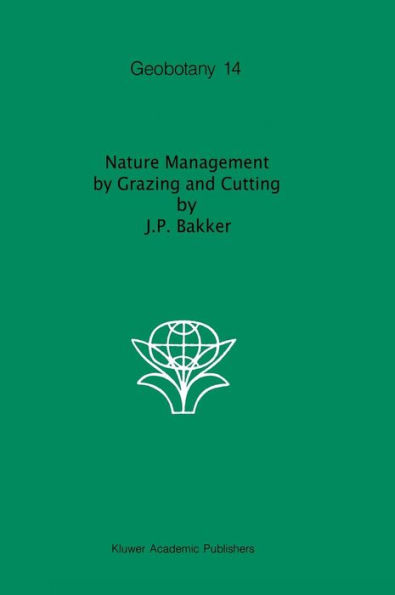 Nature Management by Grazing and Cutting: On the ecological significance of grazing and cutting regimes applied to restore former species-rich grassland communities in the Netherlands / Edition 1
