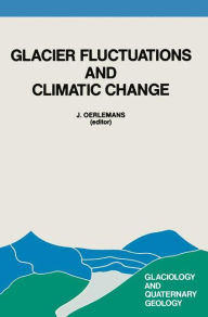 Title: Glacier Fluctuations and Climatic Change: Proceedings of the Symposium on Glacier Fluctuations and Climatic Change, held at Amsterdam, 1-5 June 1987, Author: Johannes Oerlemans