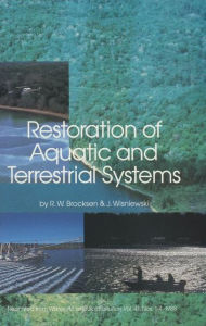 Title: Restoration of Aquatic and Terrestrial Systems: Proceedings of a Special Water Quality Session Dealing with the Restoration of Acidified Waters in conjunction with the Annual Meeting of the North American Fisheries Society held in Toronto, Ontario, Canada, Author: R.W. Brocksen