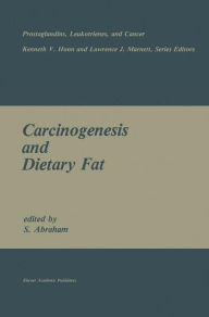 Title: Carcinogenesis and Dietary Fat / Edition 1, Author: S. Abraham