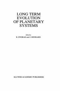 Title: Long Term Evolution of Planetary Systems: Proceedings of the Alexander von Humboldt Colloquium on Celestial Mechanics, held in Ramsau, Austria, 13-19 March 1988 / Edition 1, Author: Rudolf Dvorak