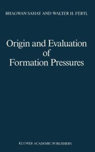 Title: Origin and Evaluation of Formation Pressures / Edition 1, Author: Bhagwan Sahay