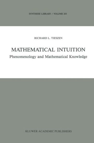 Mathematical Intuition: Phenomenology and Mathematical Knowledge / Edition 1