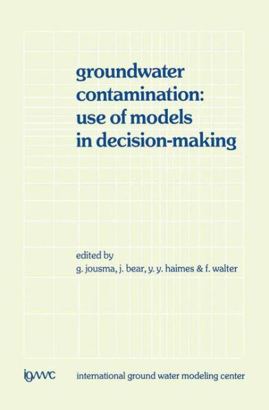 Groundwater Contamination: Use of Models in Decision-Making: Proceedings of the International Conference on Groundwater Contamination: Use of Models in Decision-Making, Amsterdam, The Netherlands, 26-29 October 1987, Organized by the Internati / Edition 1