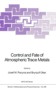 Title: Control and Fate of Atmospheric Trace Metals / Edition 1, Author: Jozef M. Pacyna