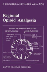 Title: Regional Opioid Analgesia: Physiopharmacological Basis, Drugs, Equipment and Clinical Application / Edition 1, Author: J. de Castro