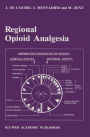 Regional Opioid Analgesia: Physiopharmacological Basis, Drugs, Equipment and Clinical Application / Edition 1