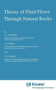 Title: Theory of Fluid Flows Through Natural Rocks / Edition 1, Author: G.I. Barenblatt