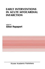 Title: Early Interventions in Acute Myocardial Infarction / Edition 1, Author: Elliot Rapaport