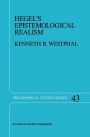 Hegel's Epistemological Realism: A Study of the Aim and Method of Hegel's Phenomenology of Spirit / Edition 1