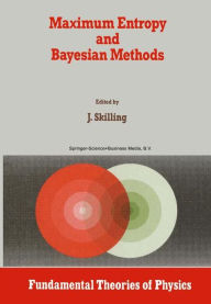 Title: Maximum Entropy and Bayesian Methods: Cambridge, England, 1988 / Edition 1, Author: John Skilling