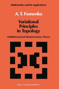 Title: Variational Principles of Topology: Multidimensional Minimal Surface Theory / Edition 1, Author: A.T. Fomenko