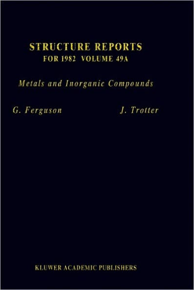 Structure Reports for 1982, Volume 49A: Metals and Inorganic Compounds / Edition 1
