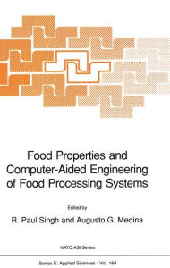 Title: Food Properties and Computer-Aided Engineering of Food Processing Systems / Edition 1, Author: R.P. Singh