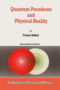 Title: Quantum Paradoxes and Physical Reality / Edition 1, Author: F. Selleri