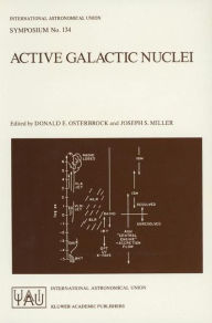 Title: Active Galactic Nuclei: Proceedings of the 134th Symposium of the International Astronomical Union, Held in Santa Cruz, California, August 15-19, 1988 / Edition 1, Author: D.E. Osterbrock