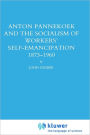 Anton Pannekoek and the Socialism of Workers' Self Emancipation, 1873-1960 / Edition 1