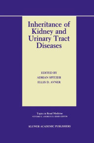 Title: Inheritance of Kidney and Urinary Tract Diseases / Edition 1, Author: Adrian Spitzer