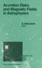 Accretion Disks and Magnetic Fields in Astrophysics: Proceedings of the European Physical Society Study Conference, Held in Noto (Sicily), Italy, June 16-21, 1988 / Edition 1