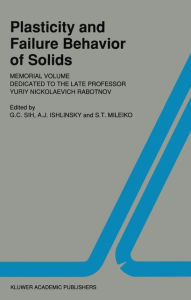 Title: Plasticity and failure behavior of solids: Memorial volume dedicated to the late Professor Yuriy Nickolaevich Rabotnov / Edition 1, Author: George C. Sih