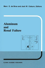 Title: Aluminum and renal failure / Edition 1, Author: M.E. de Broe