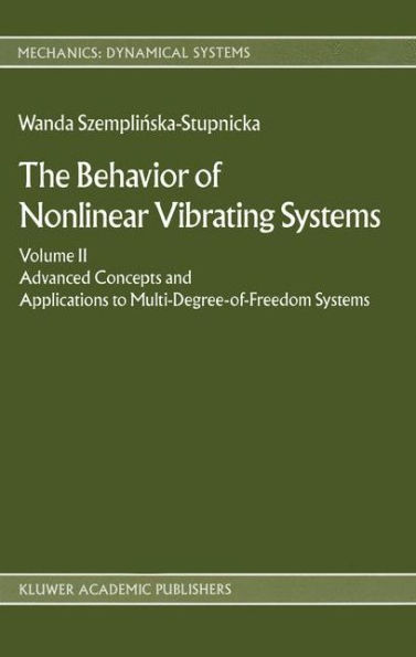 The Behaviour of Nonlinear Vibrating Systems: Volume II: Advanced Concepts and Applications to Multi-Degree-of-Freedom Systems / Edition 1