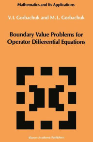 Title: Boundary Value Problems for Operator Differential Equations / Edition 1, Author: Myroslav L. Gorbachuk