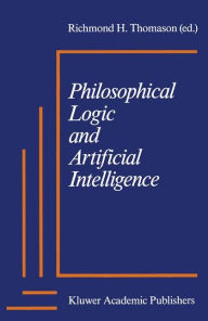 Title: Philosophical Logic and Artificial Intelligence / Edition 1, Author: Richmond H. Thomason