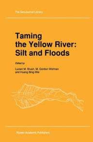 Title: Taming the Yellow River: Silt and Floods: Proceedings of a Bilateral Seminar on Problems in the Lower Reaches of the Yellow River, China / Edition 1, Author: L.M. Brush