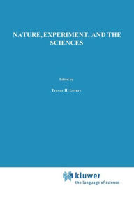 Title: Nature, Experiment, and the Sciences: Essays on Galileo and the History of Science in Honour of Stillman Drake / Edition 1, Author: Trevor H. Levere